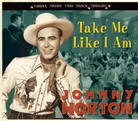 Horton, Johnny - Take me like I am - Gonna shake this shack tonight (2009).jpg