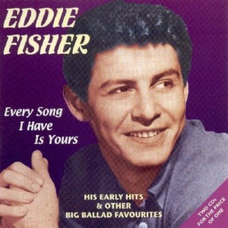 Fisher, Eddie - Every song I have is yours--DCD .jpg