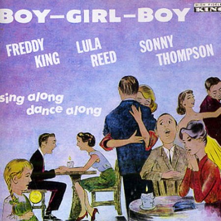 King, Freddie &amp; Lula Reed &amp; Sonny Thompson - Boy Girl Boy .jpg