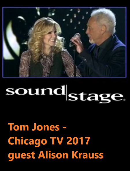 Jones, Tom - Soundstage Chicago TV 2017  guest Alison Krauss - 89 Min.png