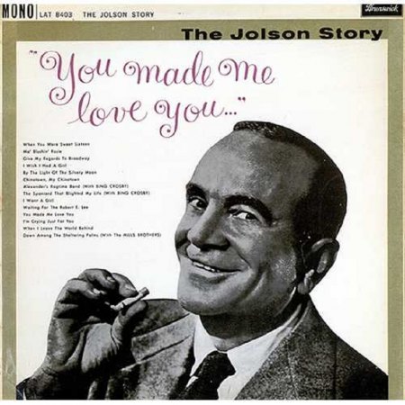 AL_JOLSON_YOU+MADE+ME+LOVE+YOU-410486.jpg