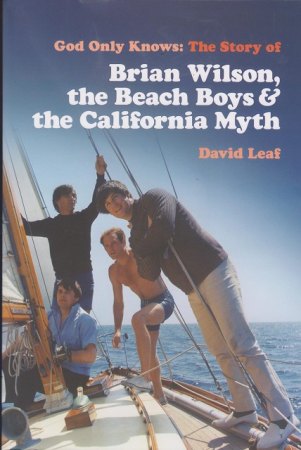 David Leaf - God Only Knows: The Story of Brian Wilson, the Beach Boys & the California Myth