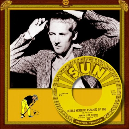 JERRY LEE LEWIS - I COULD NEVER BE ASHAMED OF YOU_IC#001.jpg