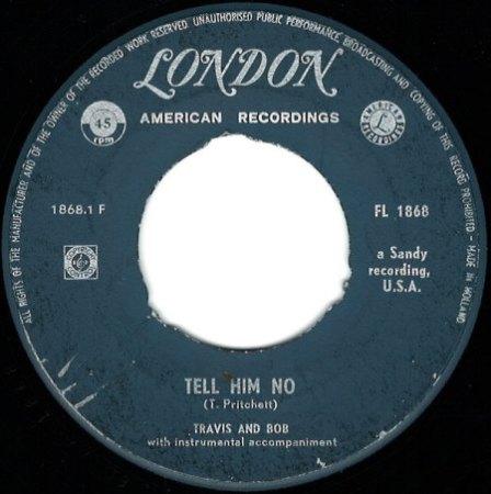 TRAVIS & BOB - Tell him no 1. und 2. Label