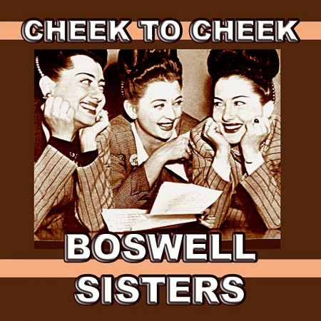 Boswell Sisters - Cheek to cheek.jpeg