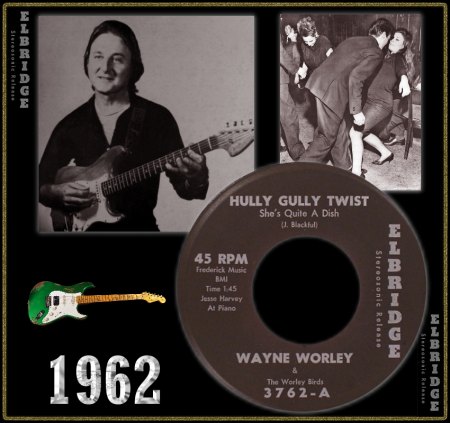 WAYNE WORLEY & THE WORLEY BIRDS - HULLY GULLY TWIST SHE'S QUITE A DISH